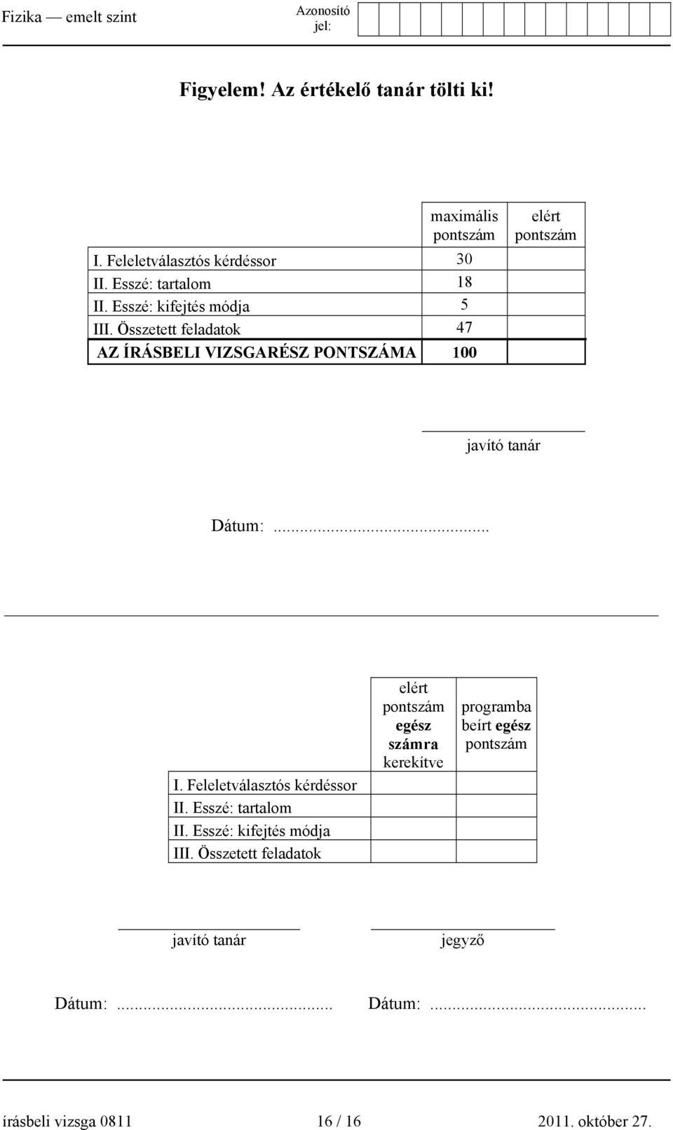 .. I. Feleletválasztós kérdéssor II. Esszé: tartalom II. Esszé: kifejtés módja III.