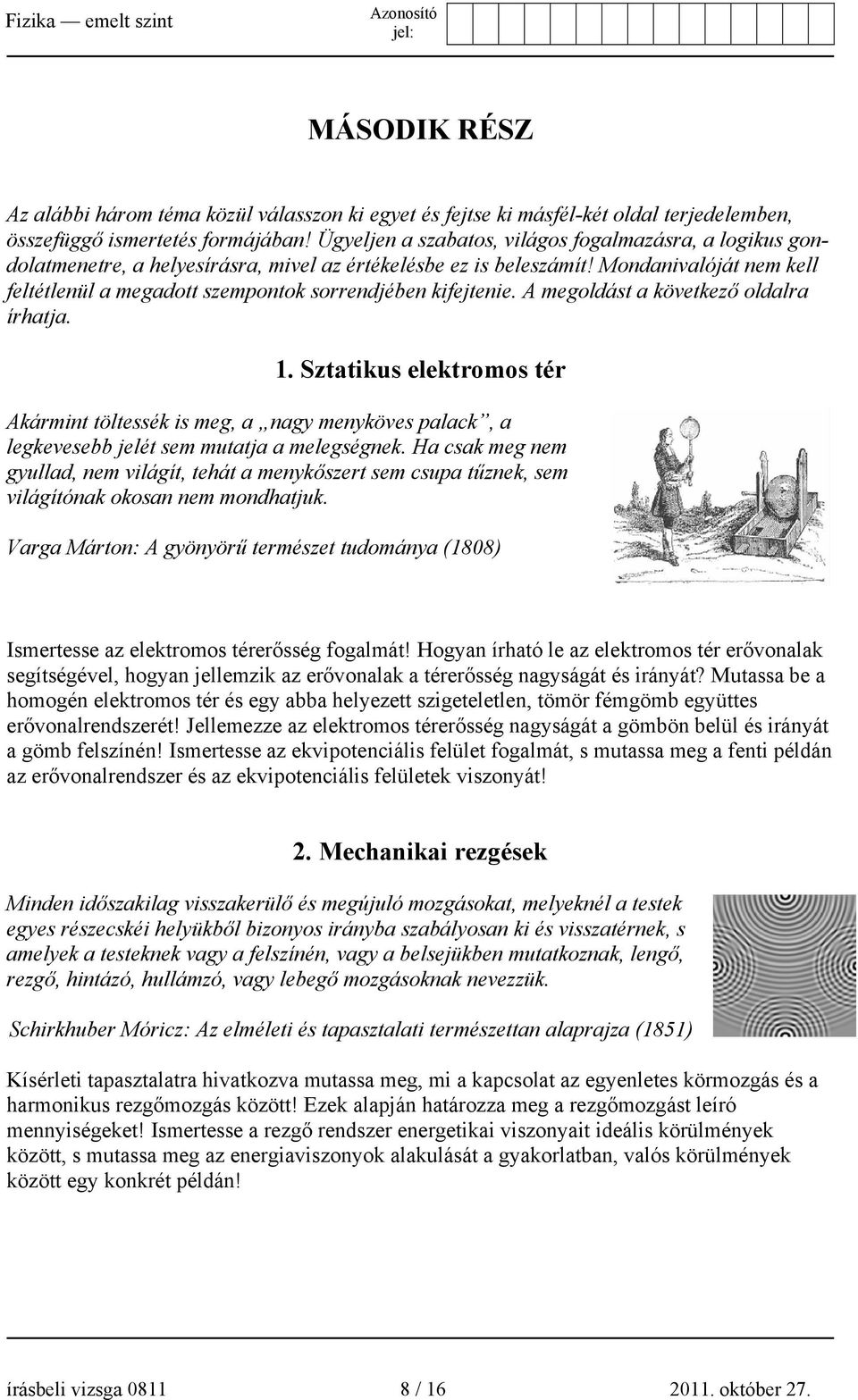 Mondanivalóját nem kell feltétlenül a megadott szempontok sorrendjében kifejtenie. A megoldást a következő oldalra írhatja. 1.