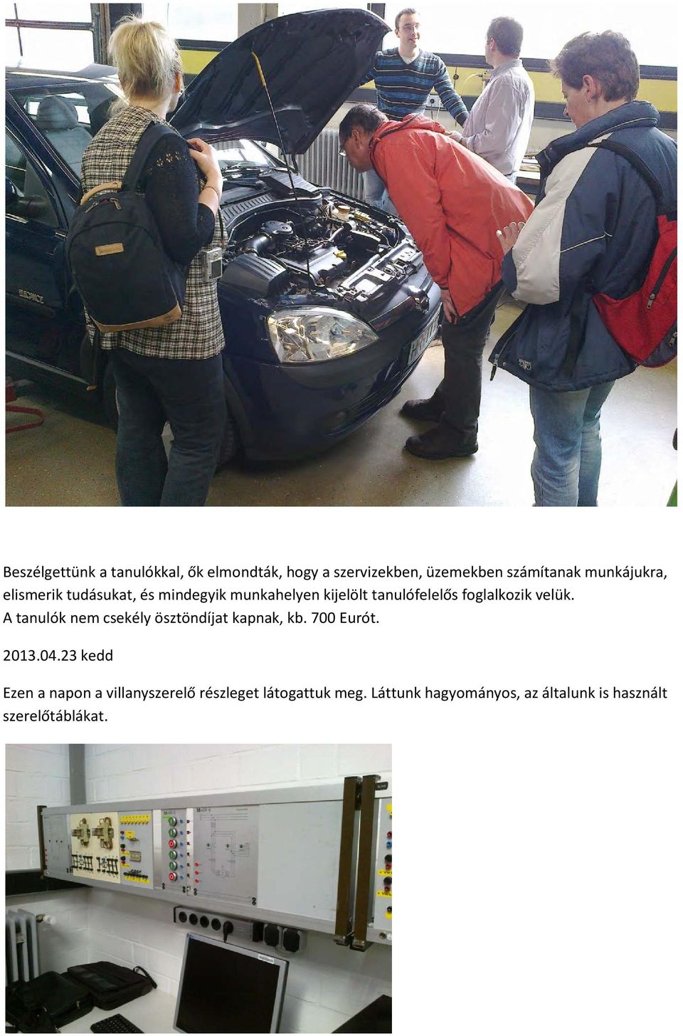 velük. A tanulók nem csekély ösztöndíjat kapnak, kb. 700 Eurót. 2013.04.