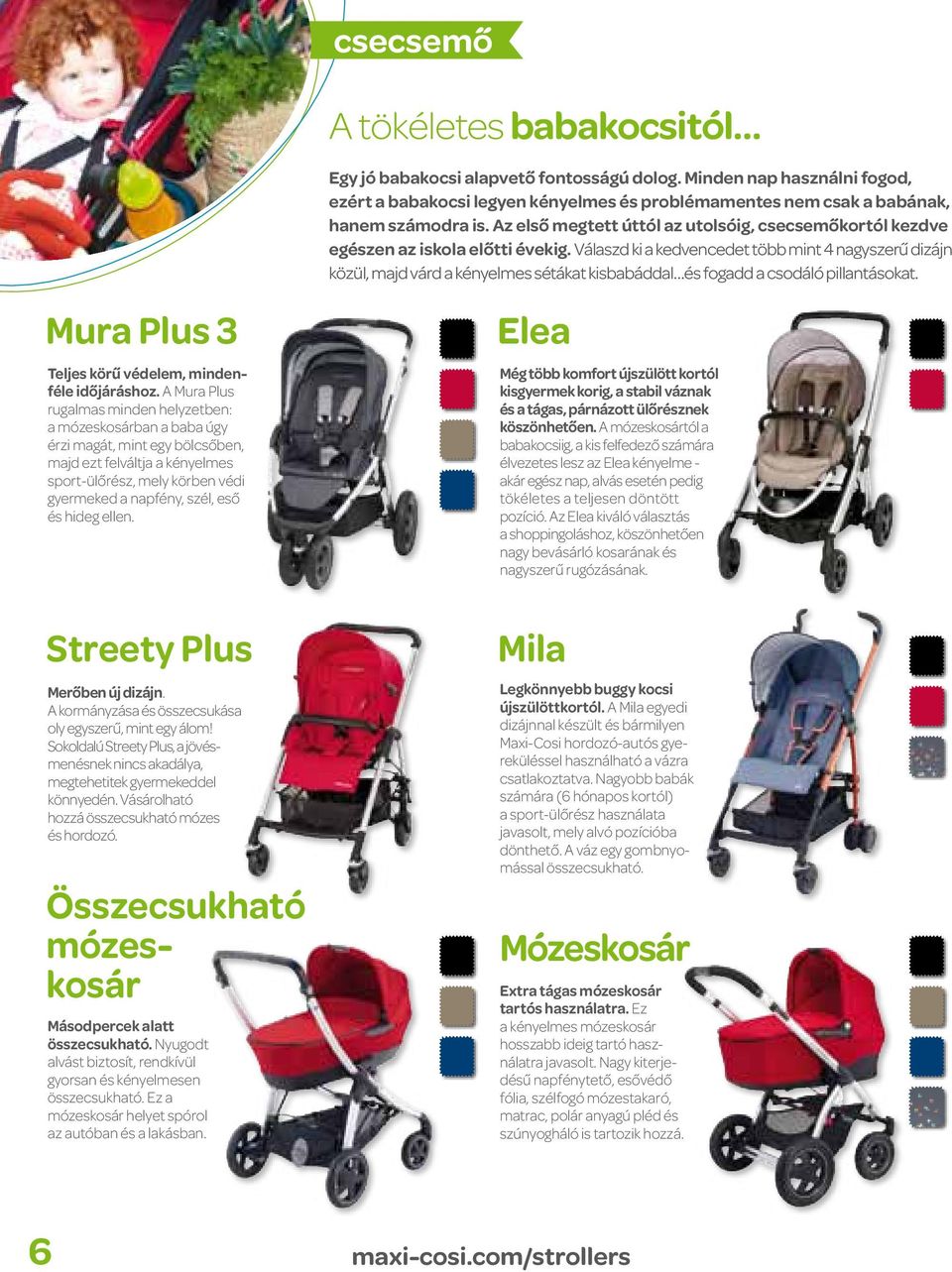 Válaszd ki a kedvencedet több mint 4 nagyszerű dizájn közül, majd várd a kényelmes sétákat kisbabáddal és fogadd a csodáló pillantásokat. Mura Plus 3 Teljes körű védelem, mindenféle időjáráshoz.