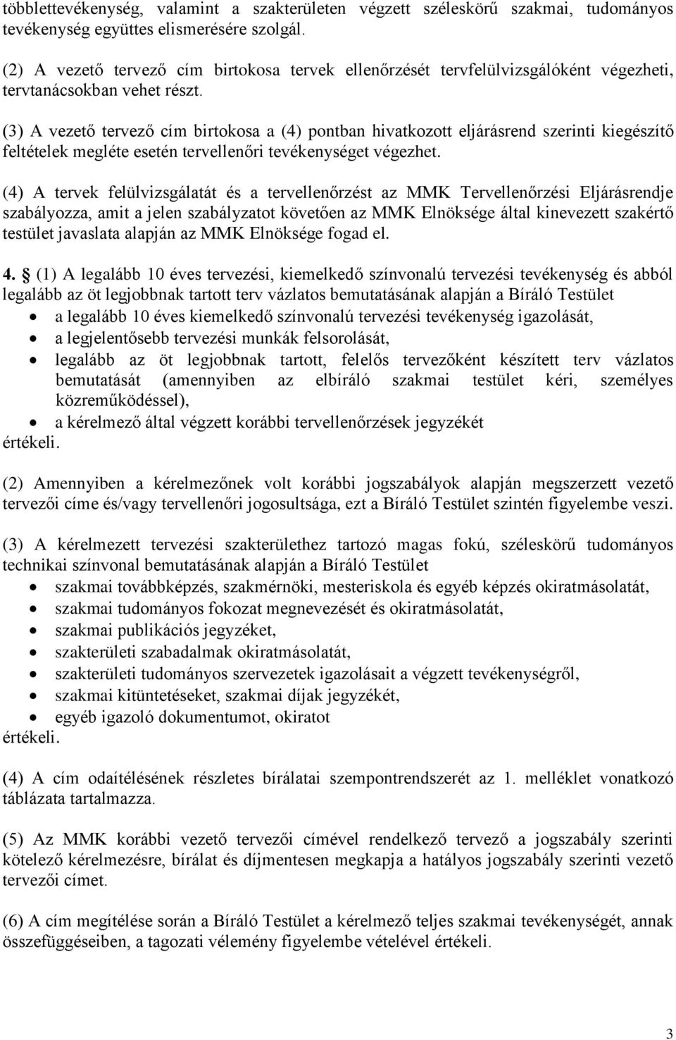 (3) A vezető tervező cím birtokosa a (4) pontban hivatkozott eljárásrend szerinti kiegészítő feltételek megléte esetén tervellenőri tevékenységet végezhet.