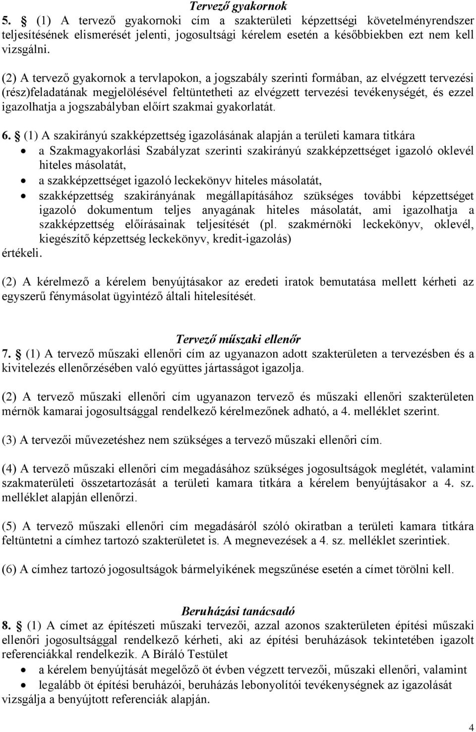 a jogszabályban előírt szakmai gyakorlatát. 6.