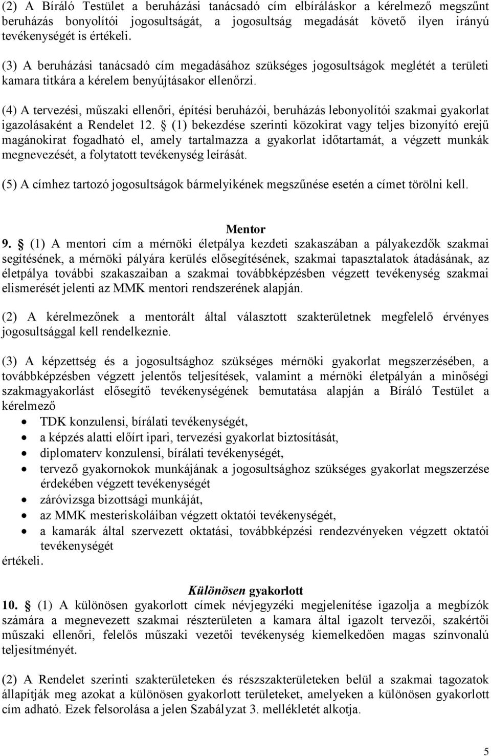 (4) A tervezési, műszaki ellenőri, építési beruházói, beruházás lebonyolítói szakmai gyakorlat igazolásaként a Rendelet 12.