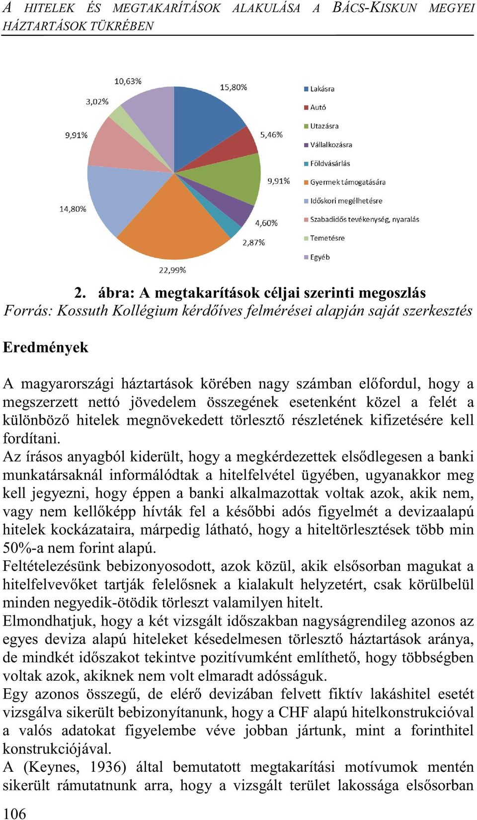 megszerzett nettó jövedelem összegének esetenként közel a felét a különböző hitelek megnövekedett törlesztő részletének kifizetésére kell fordítani.