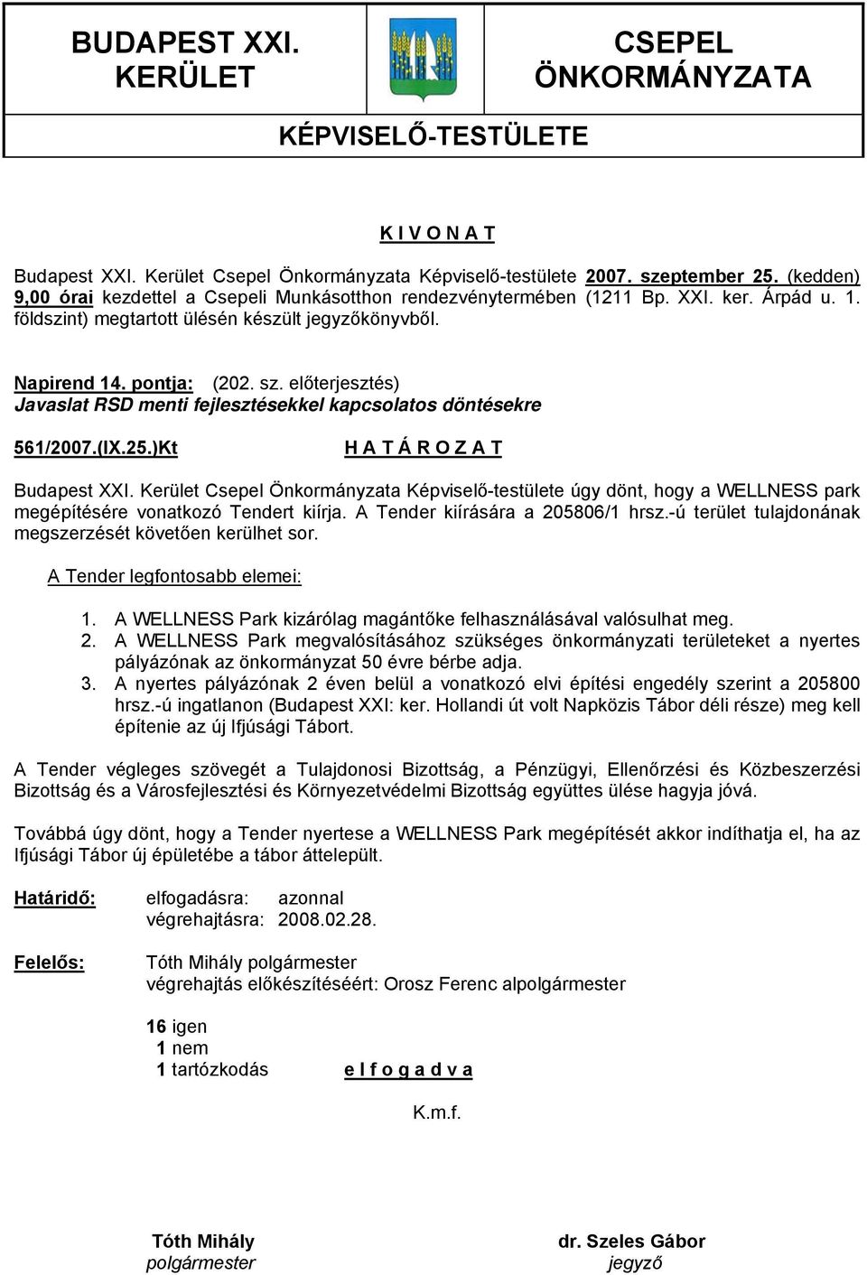 3. A nyertes pályázónak 2 éven belül a vonatkozó elvi építési engedély szerint a 205800 hrsz.-ú ingatlanon (Budapest XXI: ker.