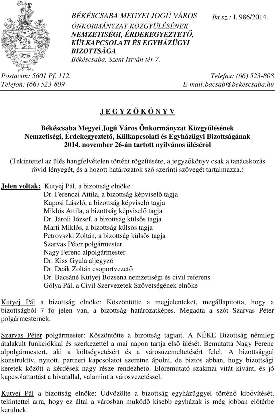 hu J E G Y Z İ K Ö N Y V Békéscsaba Megyei Jogú Város Önkormányzat Közgyőlésének Nemzetiségi, Érdekegyeztetı, Külkapcsolati és Egyházügyi Bizottságának 2014.