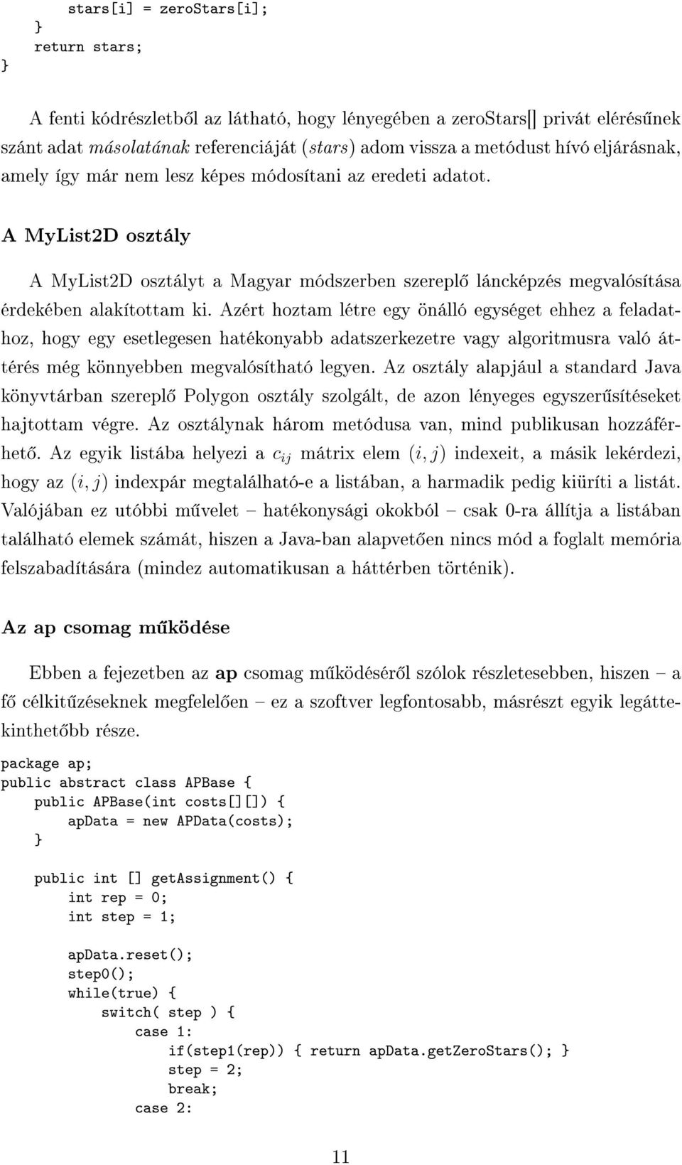 Azért hoztam létre egy önálló egységet ehhez a feladathoz, hogy egy esetlegesen hatékonyabb adatszerkezetre vagy algoritmusra való áttérés még könnyebben megvalósítható legyen.