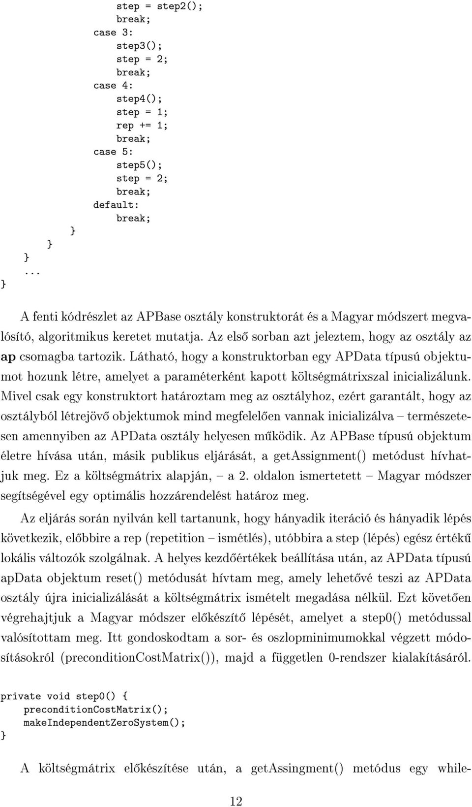 Látható, hogy a konstruktorban egy APData típusú objektumot hozunk létre, amelyet a paraméterként kapott költségmátrixszal inicializálunk.