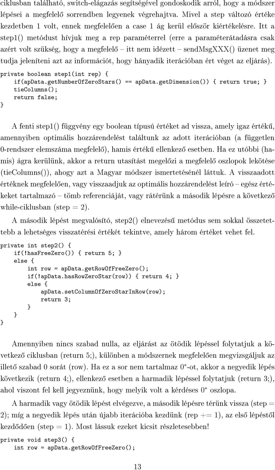 Itt a step1() metódust hívjuk meg a rep paraméterrel (erre a paraméterátadásra csak azért volt szükség, hogy a megfelel itt nem idézett sendmsgxxx() üzenet meg tudja jeleníteni azt az információt,