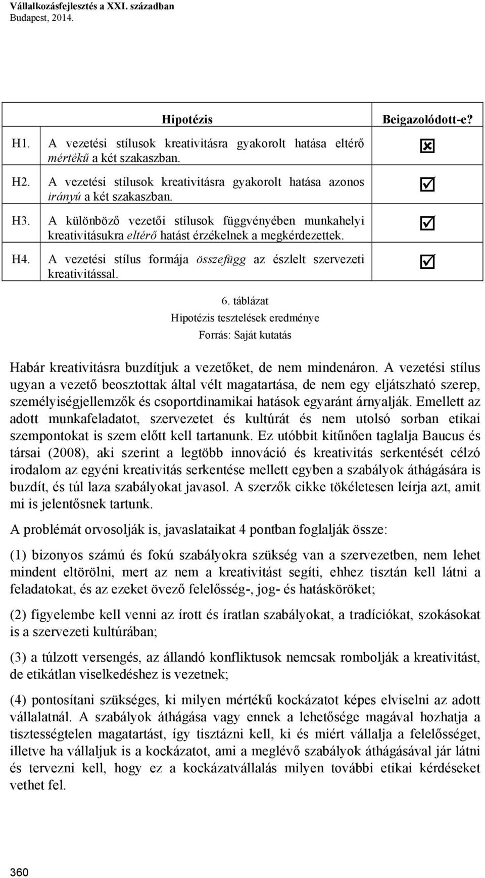 H4. A vezetési stílus formája összefügg az észlelt szervezeti kreativitással. Beigazolódott-e? 6.