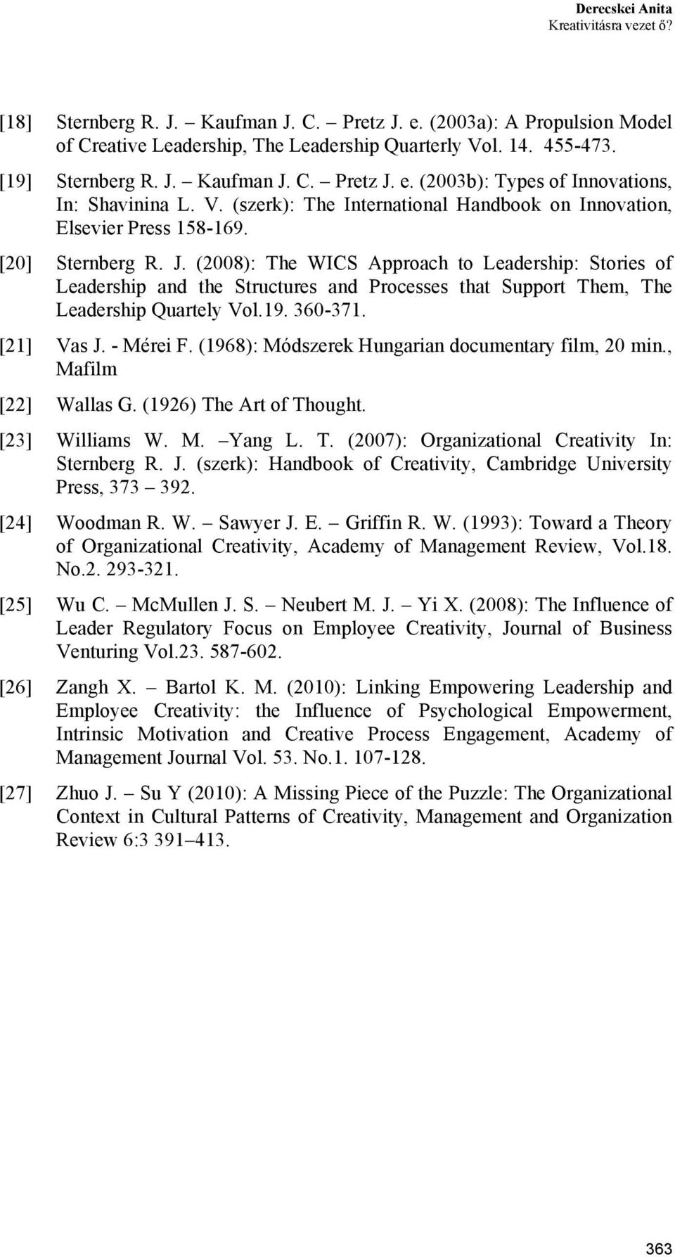 (2008): The WICS Approach to Leadership: Stories of Leadership and the Structures and Processes that Support Them, The Leadership Quartely Vol.19. 360-371. [21] Vas J. - Mérei F.