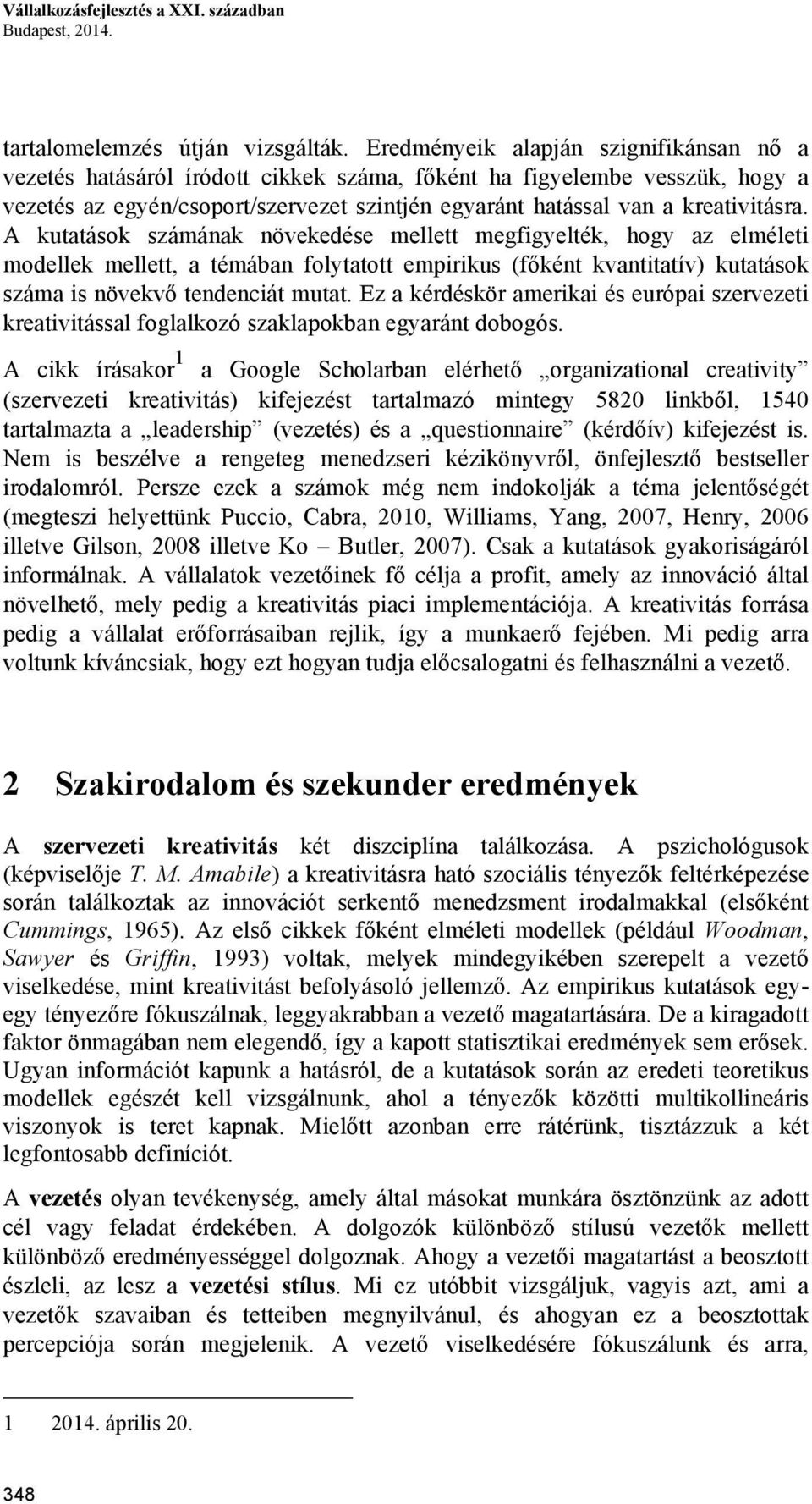 A kutatások számának növekedése mellett megfigyelték, hogy az elméleti modellek mellett, a témában folytatott empirikus (főként kvantitatív) kutatások száma is növekvő tendenciát mutat.