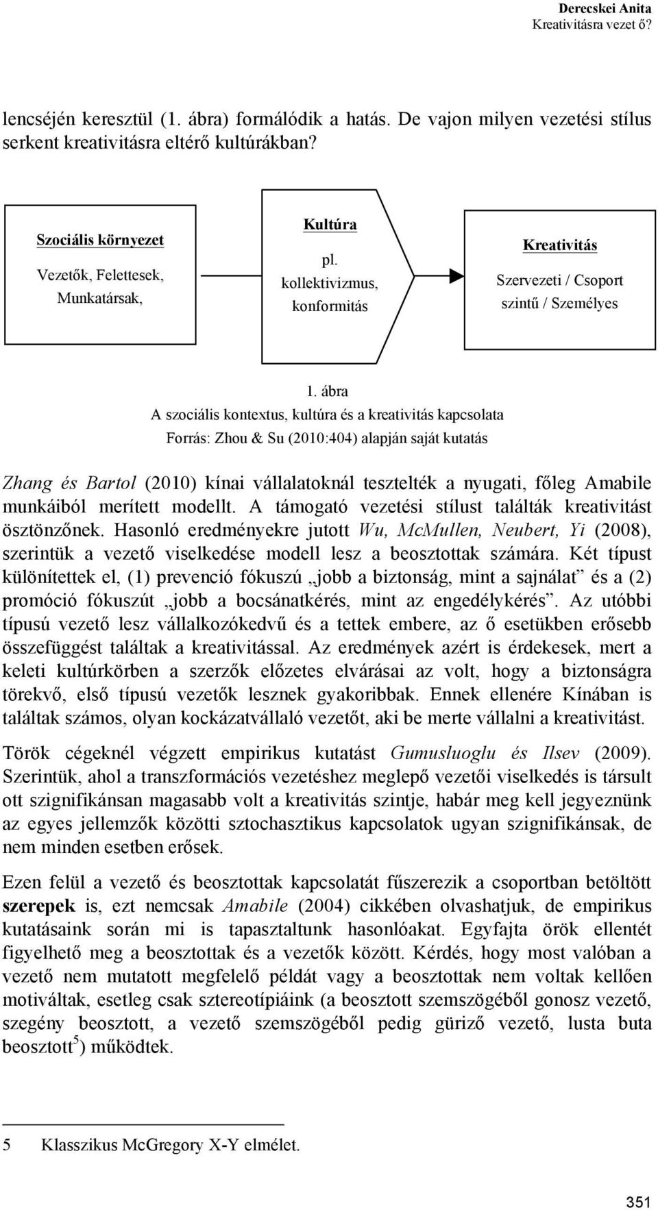 ábra A szociális kontextus, kultúra és a kreativitás kapcsolata Forrás: Zhou & Su (2010:404) alapján saját kutatás Zhang és Bartol (2010) kínai vállalatoknál tesztelték a nyugati, főleg Amabile