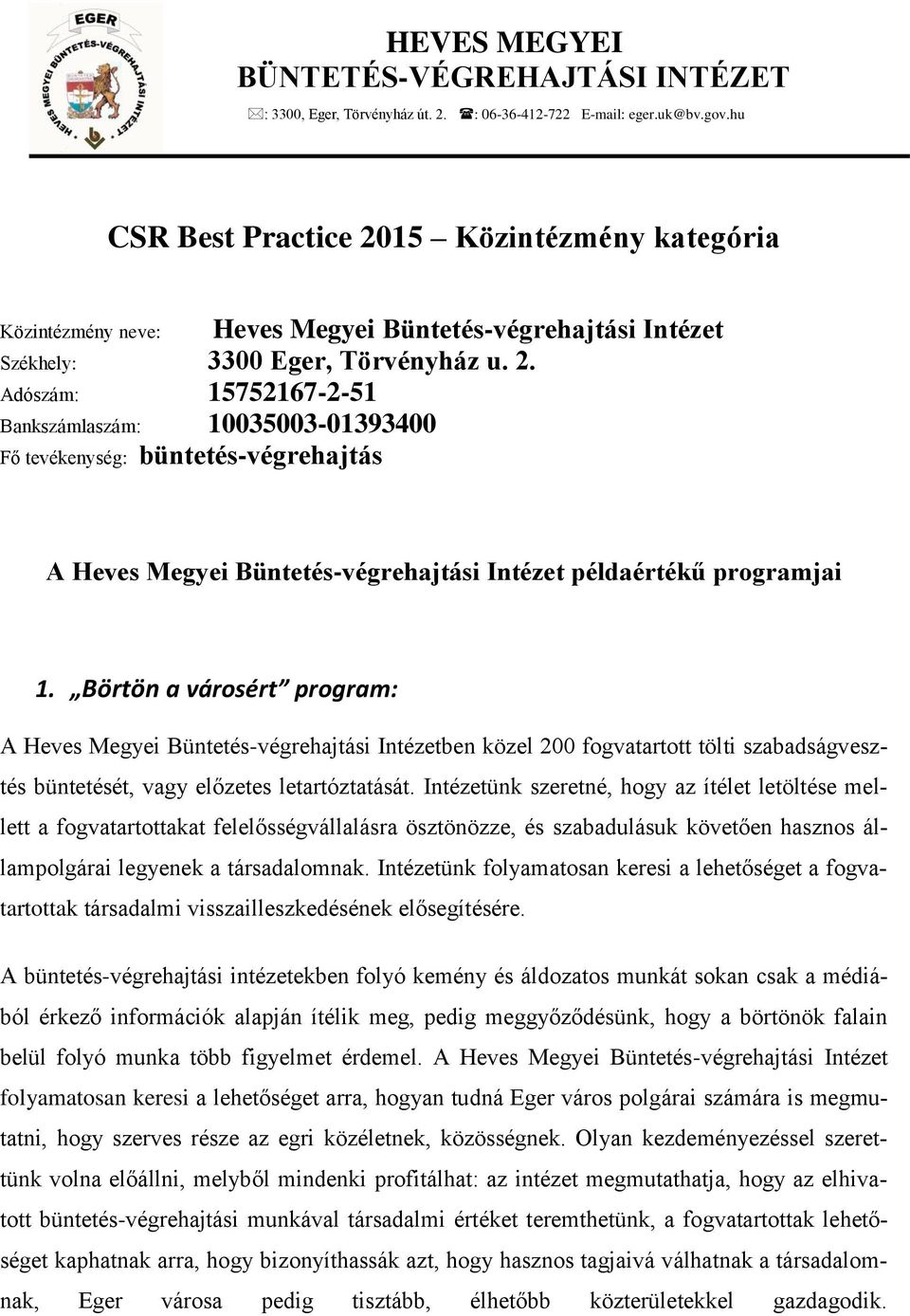 Börtön a városért program: A Heves Megyei Büntetés-végrehajtási Intézetben közel 200 fogvatartott tölti szabadságvesztés büntetését, vagy előzetes letartóztatását.