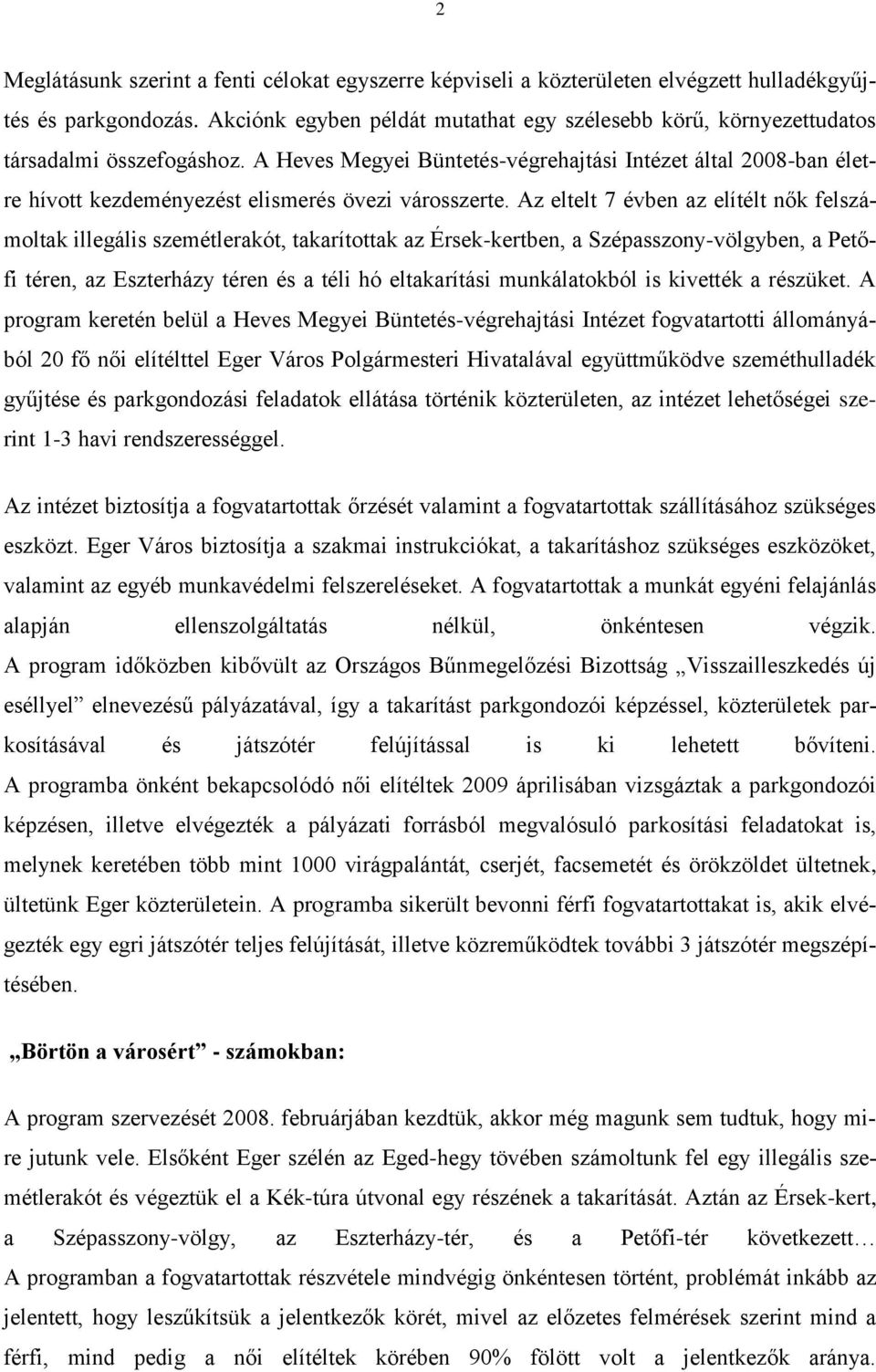 A Heves Megyei Büntetés-végrehajtási Intézet által 2008-ban életre hívott kezdeményezést elismerés övezi városszerte.