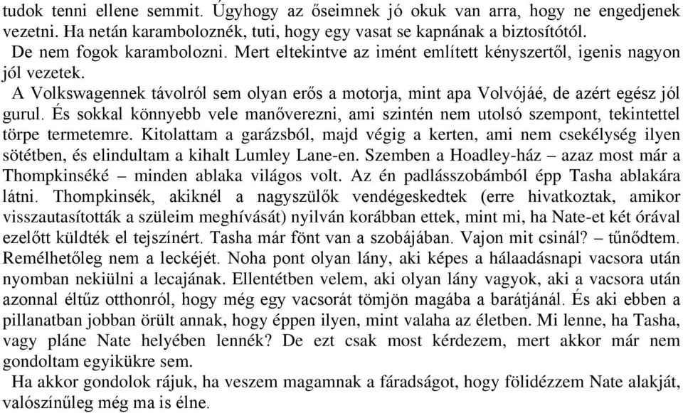 És sokkal könnyebb vele manőverezni, ami szintén nem utolsó szempont, tekintettel törpe termetemre.