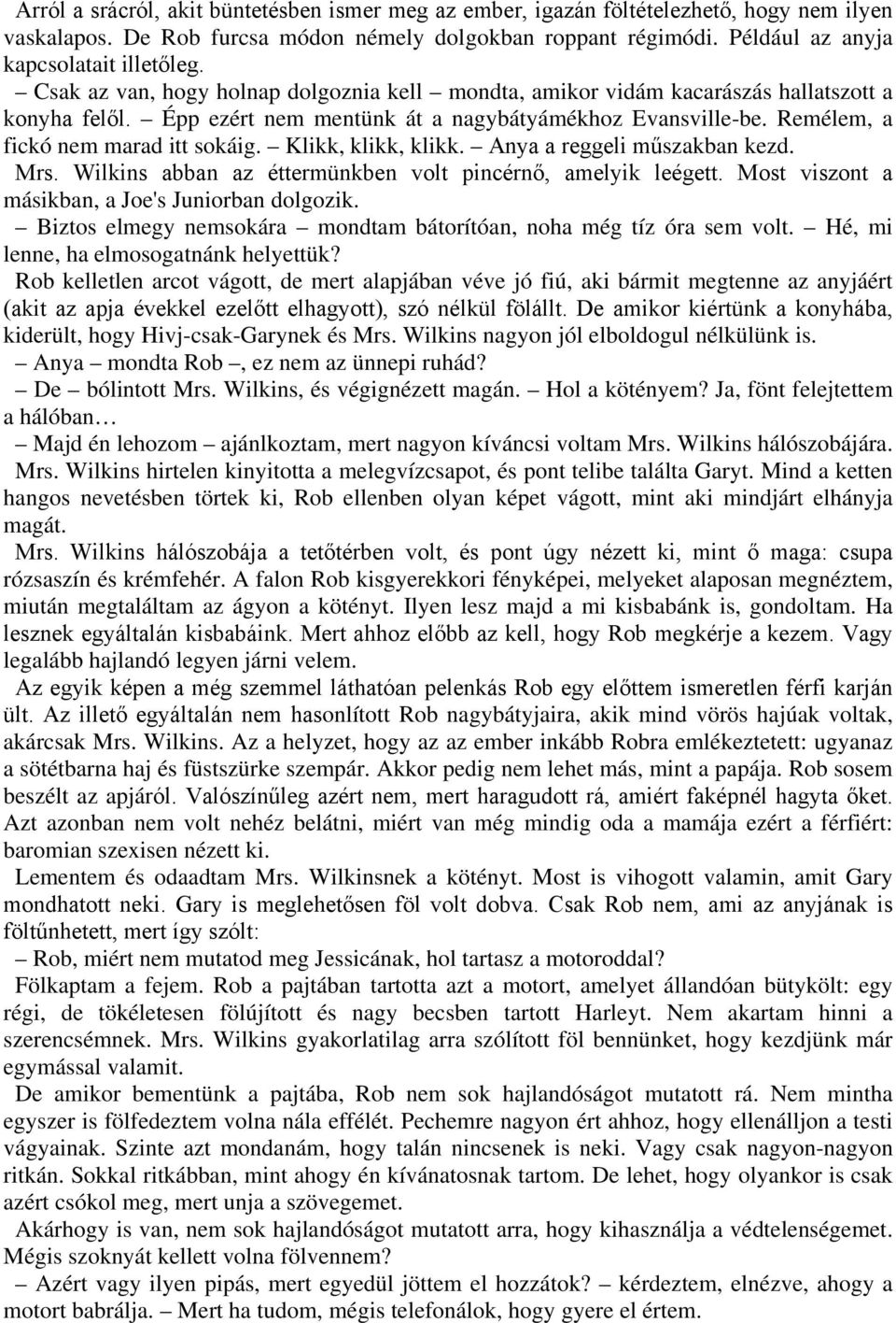 Klikk, klikk, klikk. Anya a reggeli műszakban kezd. Mrs. Wilkins abban az éttermünkben volt pincérnő, amelyik leégett. Most viszont a másikban, a Joe's Juniorban dolgozik.