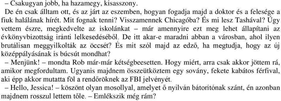 De itt akar-e maradni abban a városban, ahol ilyen brutálisan meggyilkolták az öccsét? És mit szól majd az edző, ha megtudja, hogy az új középpályásának is búcsút mondhat? Menjünk!