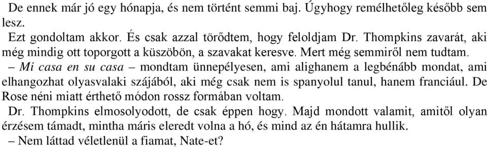 Mi casa en su casa mondtam ünnepélyesen, ami alighanem a legbénább mondat, ami elhangozhat olyasvalaki szájából, aki még csak nem is spanyolul tanul, hanem franciául.