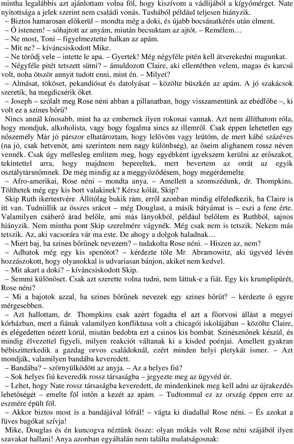 kíváncsiskodott Mike. Ne törődj vele intette le apa. Gyertek! Még négyféle pitén kell átverekedni magunkat. Négyféle pitét tetszett sütni?