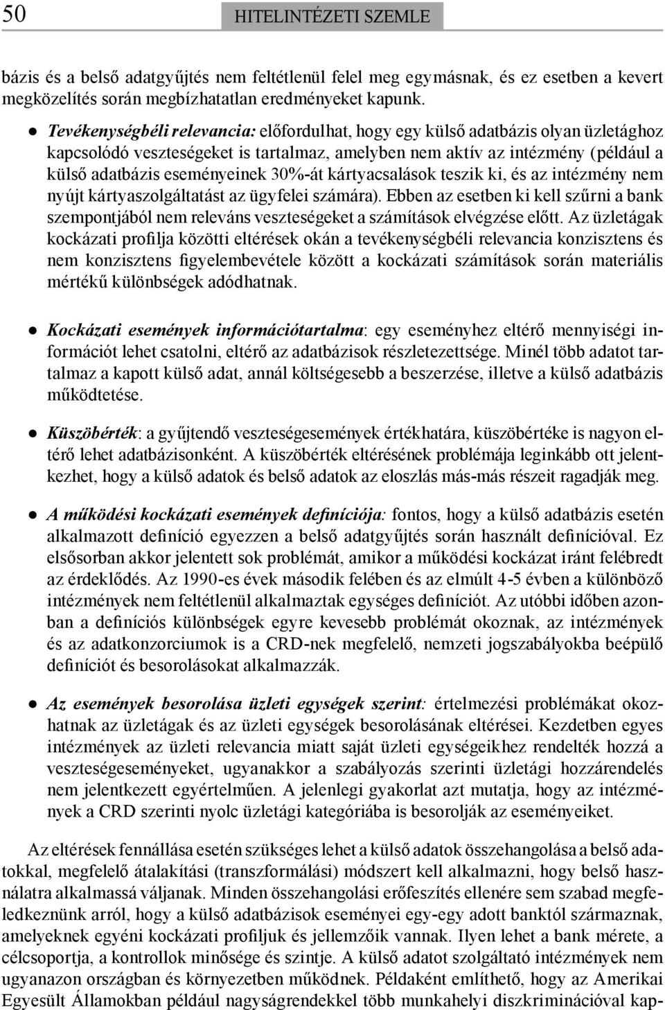 30%-át kártyacsalások teszik ki, és az intézmény nem nyújt kártyaszolgáltatást az ügyfelei számára).