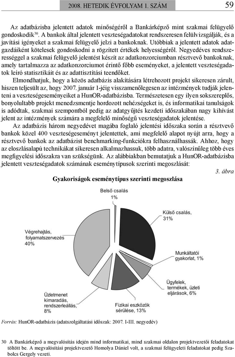 Utóbbiak a jelentett adatok adatgazdáiként kötelesek gondoskodni a rögzített értékek helyességéről.