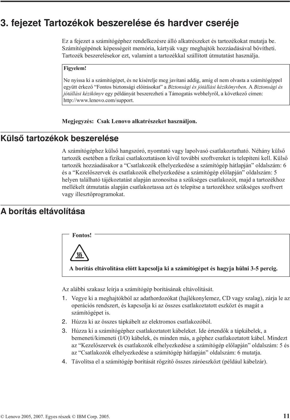 Ne nyissa ki a számítógépet, és ne kísérelje meg javítani addig, amíg el nem olvasta a számítógéppel együtt érkező Fontos biztonsági előírásokat a Biztonsági és jótállási kézikönyvben.