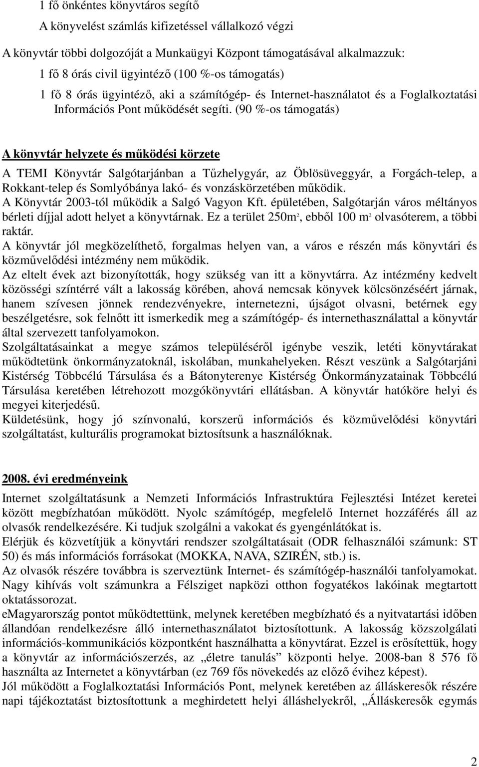 (90 %-os támogatás) A könyvtár helyzete és mőködési körzete A TEMI Könyvtár Salgótarjánban a Tőzhelygyár, az Öblösüveggyár, a Forgách-telep, a Rokkant-telep és Somlyóbánya lakó- és vonzáskörzetében