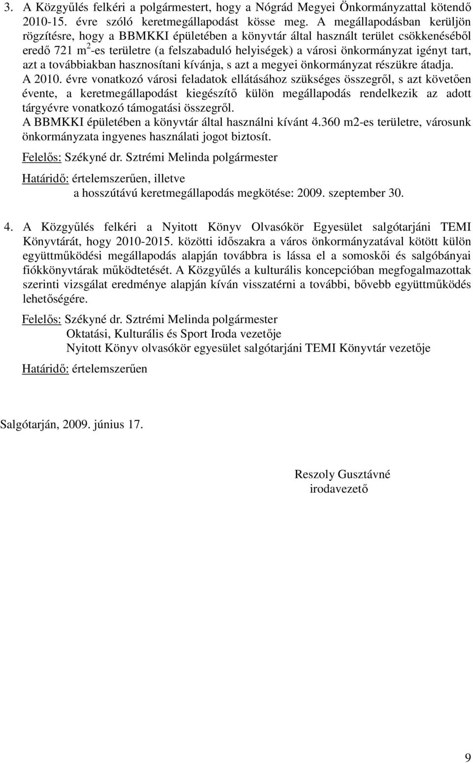 tart, azt a továbbiakban hasznosítani kívánja, s azt a megyei önkormányzat részükre átadja. A 2010.