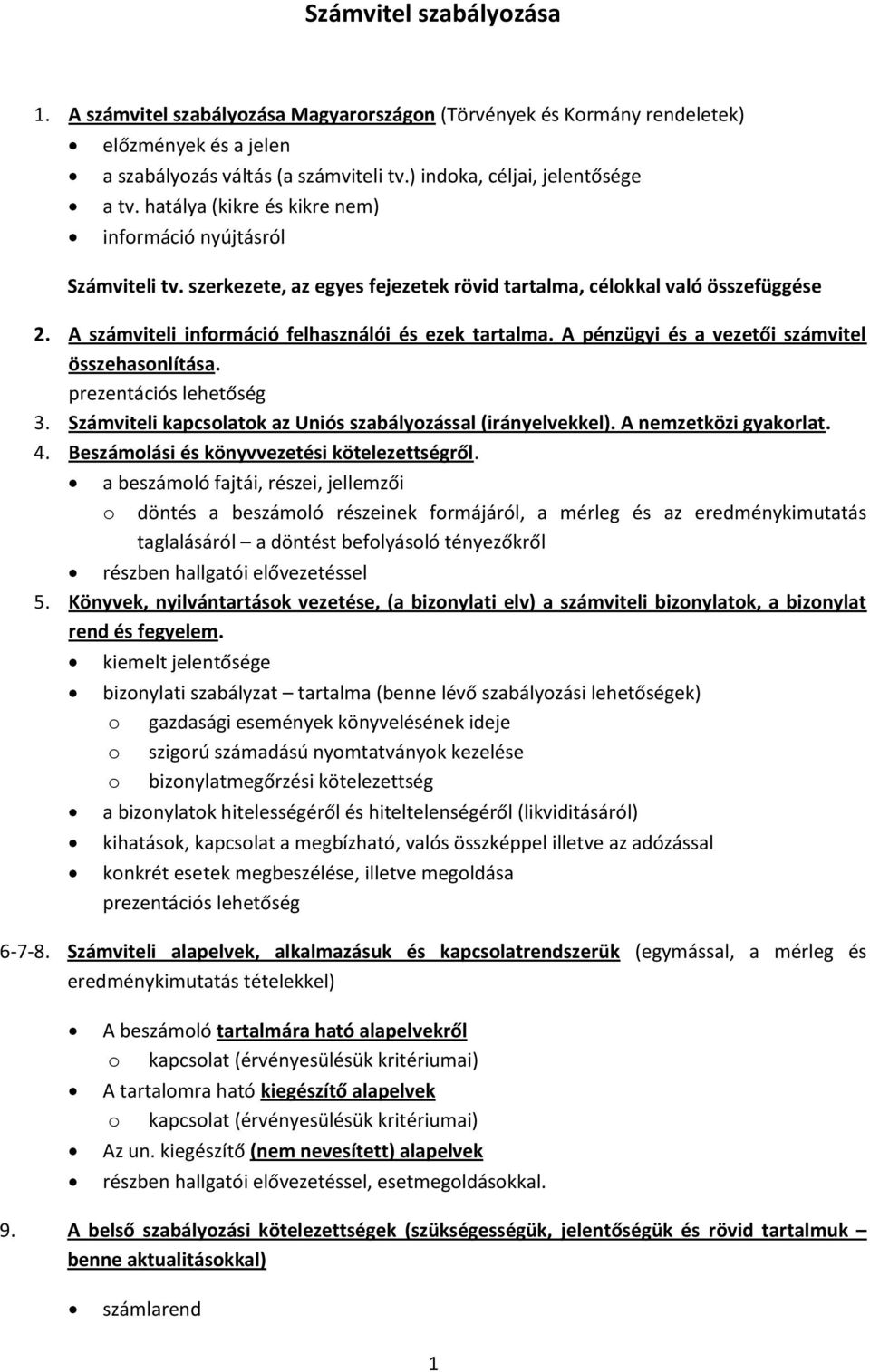 A pénzügyi és a vezetői számvitel összehasonlítása. prezentációs lehetőség 3. Számviteli kapcsolatok az Uniós szabályozással (irányelvekkel). A nemzetközi gyakorlat. 4.