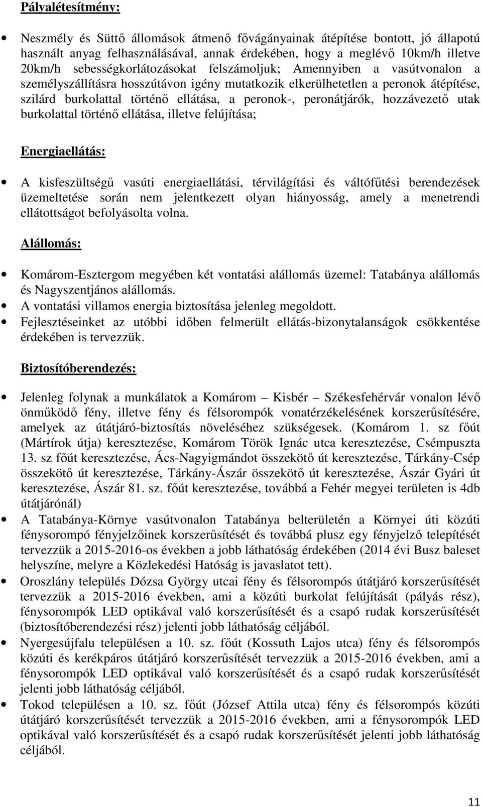 peronátjárók, hozzávezető utak burkolattal történő ellátása, illetve felújítása; Energiaellátás: A kisfeszültségű vasúti energiaellátási, térvilágítási és váltófűtési berendezések üzemeltetése során