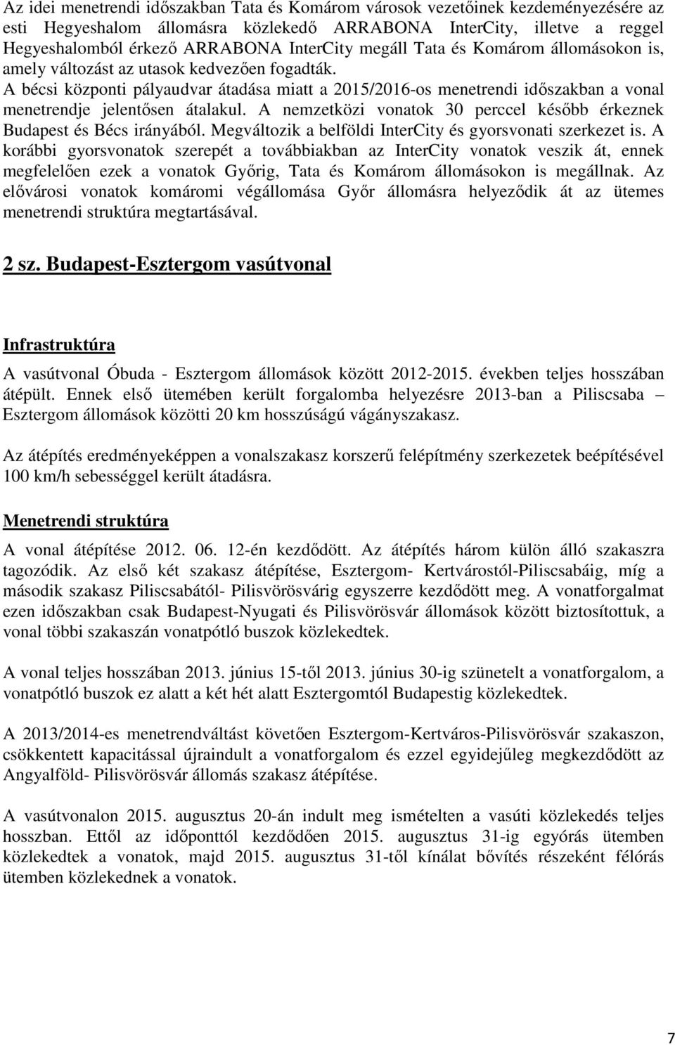 A bécsi központi pályaudvar átadása miatt a 2015/2016-os menetrendi időszakban a vonal menetrendje jelentősen átalakul. A nemzetközi vonatok 30 perccel később érkeznek Budapest és Bécs irányából.