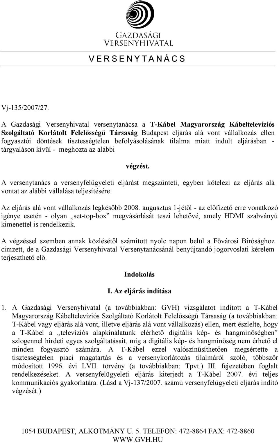 tisztességtelen befolyásolásának tilalma miatt indult eljárásban - tárgyaláson kívül - meghozta az alábbi végzést.