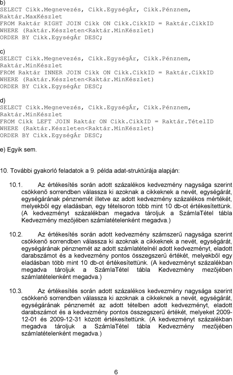 . További gyakorló feladatok a 9. példa adat-struktúrája alapján: 10