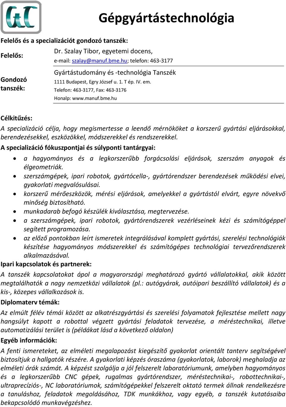 hu Célkitűzés: A specializáció célja, hogy megismertesse a leendő mérnököket a korszerű gyártási eljárásokkal, berendezésekkel, eszközökkel, módszerekkel és rendszerekkel.