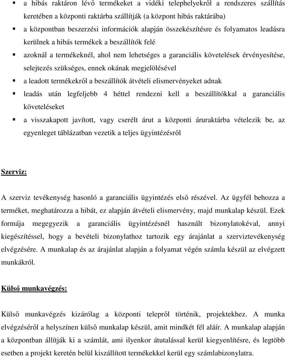 okának megjelölésével a leadott termékekrıl a beszállítók átvételi elismervényeket adnak leadás után legfeljebb 4 héttel rendezni kell a beszállítókkal a garanciális követeléseket a visszakapott