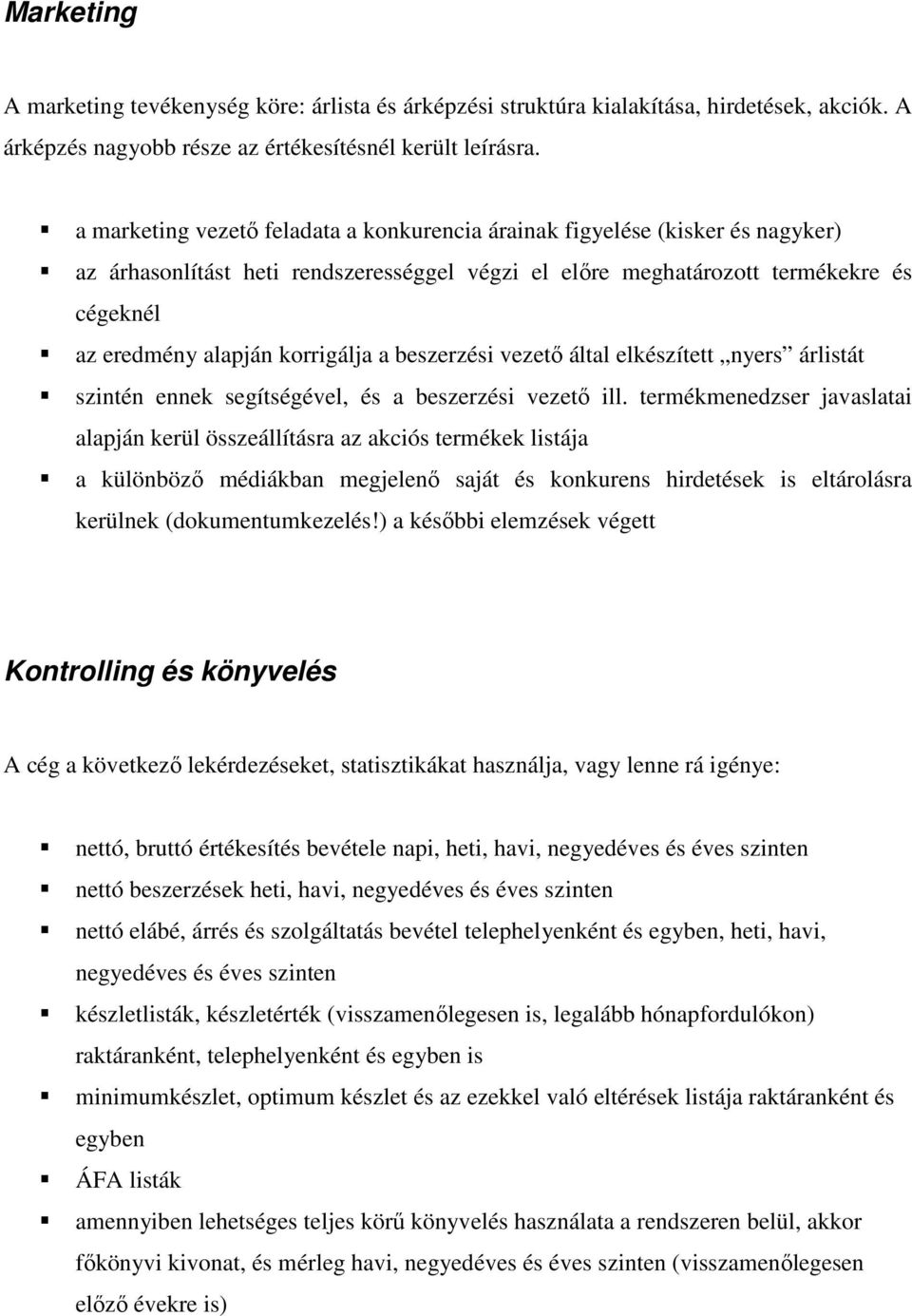 korrigálja a beszerzési vezetı által elkészített nyers árlistát szintén ennek segítségével, és a beszerzési vezetı ill.