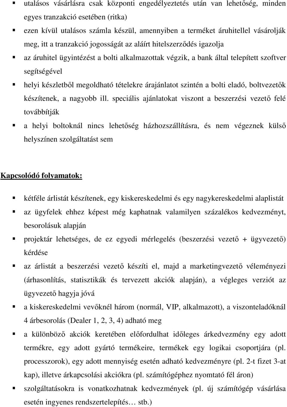 árajánlatot szintén a bolti eladó, boltvezetık készítenek, a nagyobb ill.