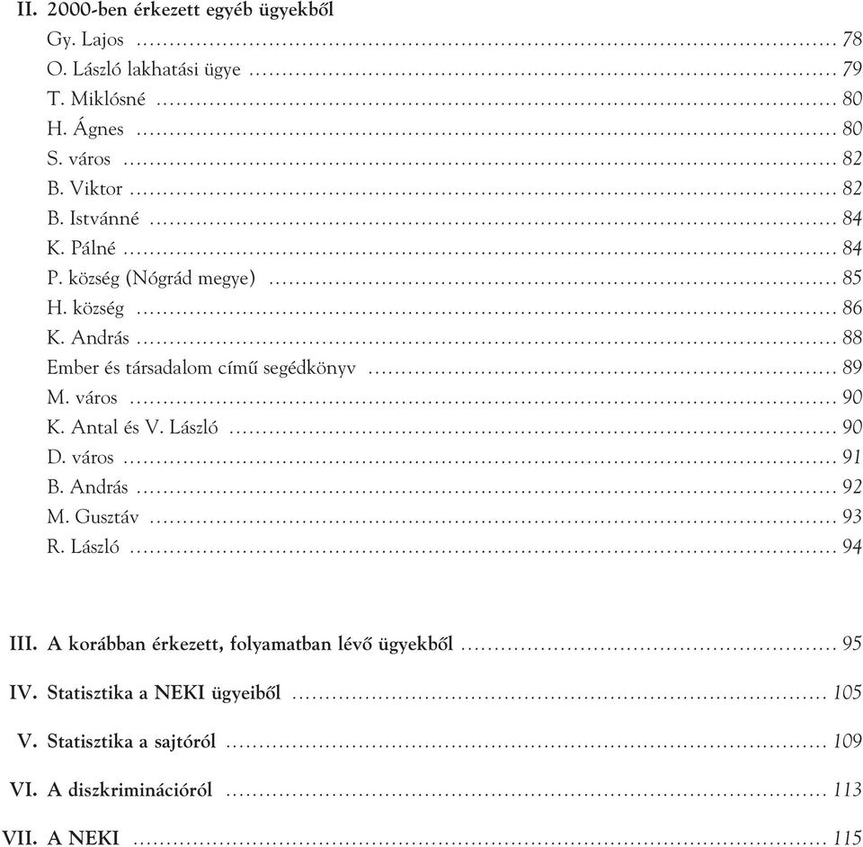 .. 89 M. város... 90 K. Antal és V. László... 90 D. város... 91 B. András... 92 M. Gusztáv... 93 R. László... 94 III.