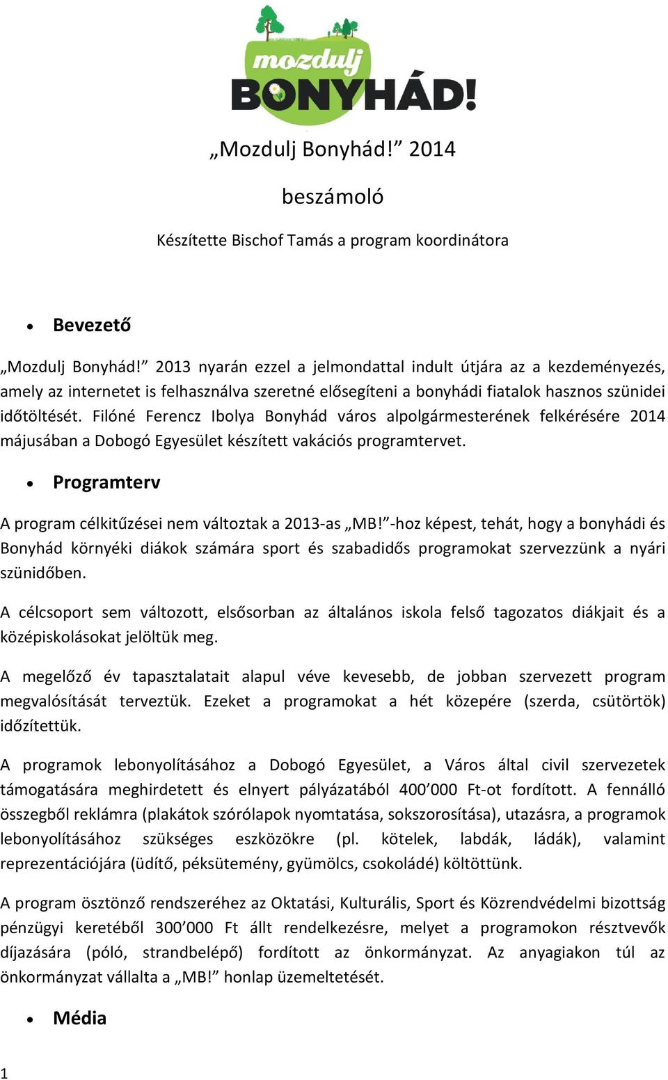 Filóné Ferencz Iboly Bonyhád város lpolgármesterének felkérésére 2014 májusábn Dobogó Egyesület készített vkációs progrmtervet. Progrmterv A progrm célkitűzései nem változtk 2013-s MB!