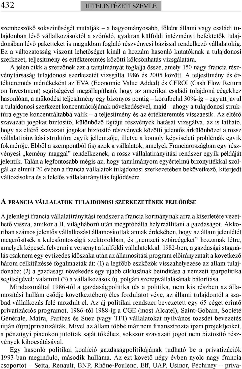 Ez a változatosság viszont lehetőséget kínál a hozzám hasonló kutatóknak a tulajdonosi szerkezet, teljesítmény és értékteremtés közötti kölcsönhatás vizsgálatára.