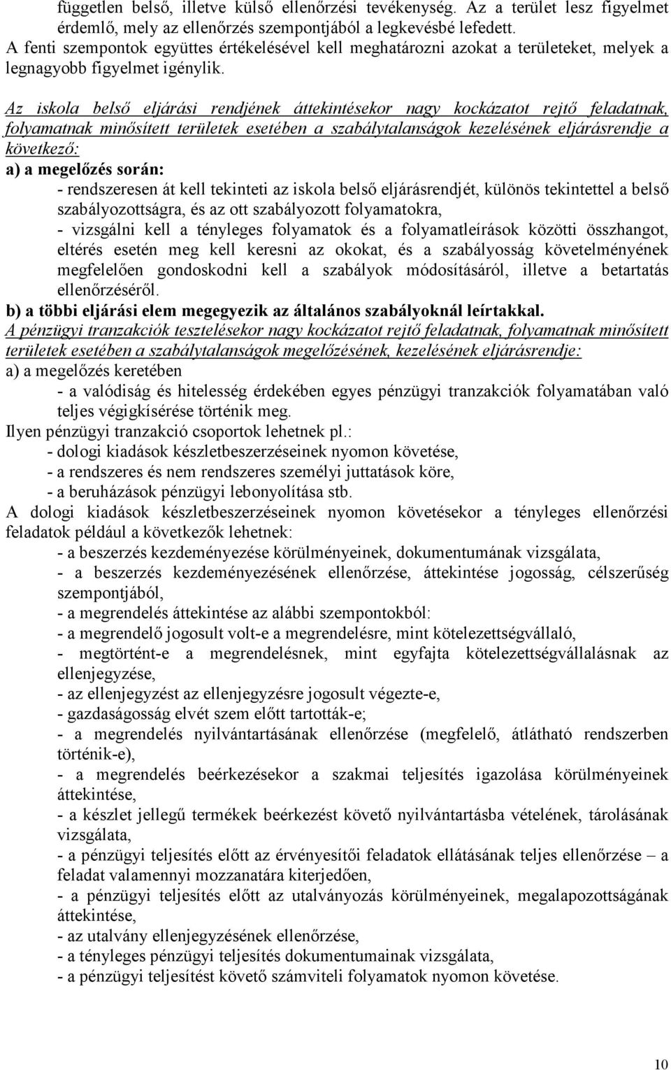 z iskola belső eljárási rendjének áttekintésekor nagy kockázatot rejtő feladatnak, folyamatnak minősített területek esetében a szabálytalanságok kezelésének eljárásrendje a következő: a) a megelőzés