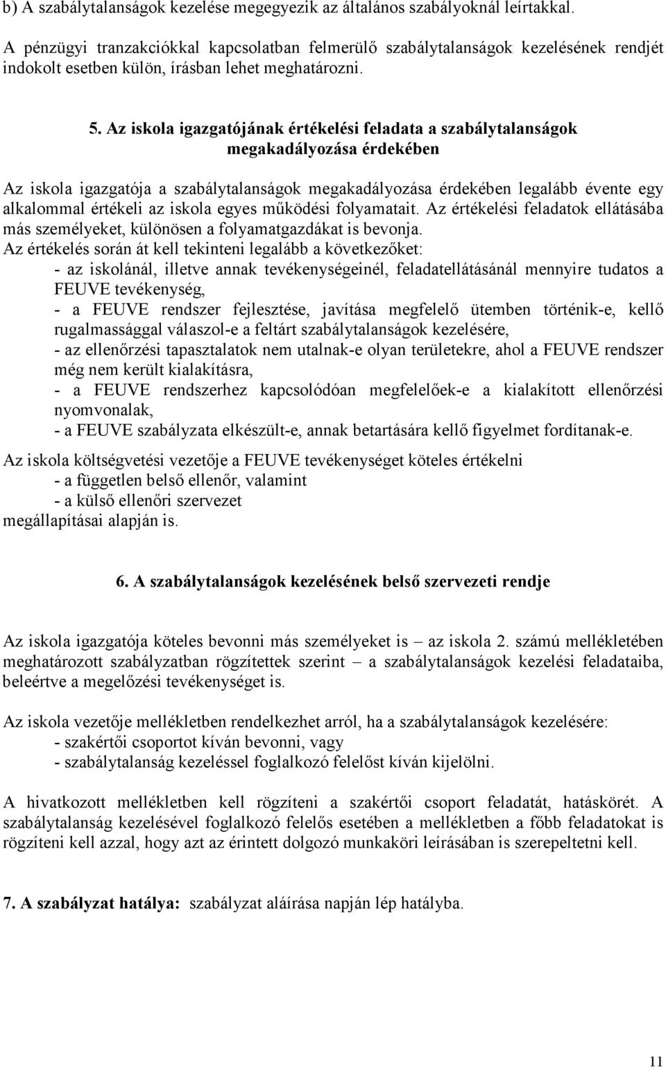 z iskola jának értékelési feladata a szabálytalanságok megakadályozása érdekében z iskola ja a szabálytalanságok megakadályozása érdekében legalább évente egy értékeli az iskola egyes működési