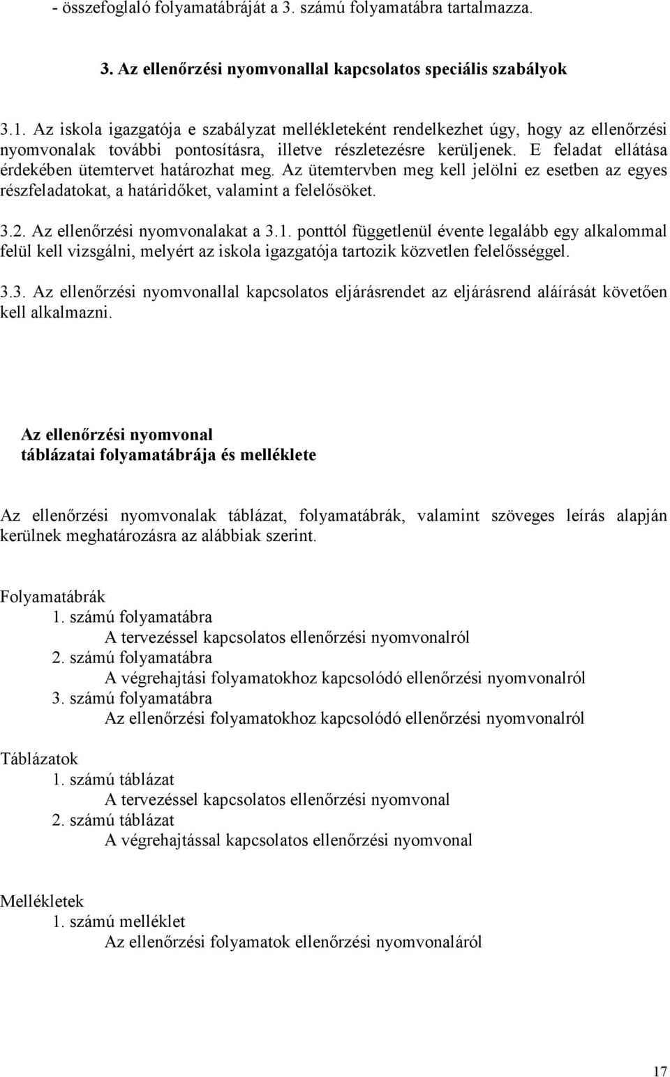 E feladat ellátása érdekében ütemtervet határozhat meg. z ütemtervben meg kell jelölni ez esetben az egyes részfeladatokat, a határidőket, valamint a felelősöket. 3.2. z ellenőrzési nyomvonalakat a 3.