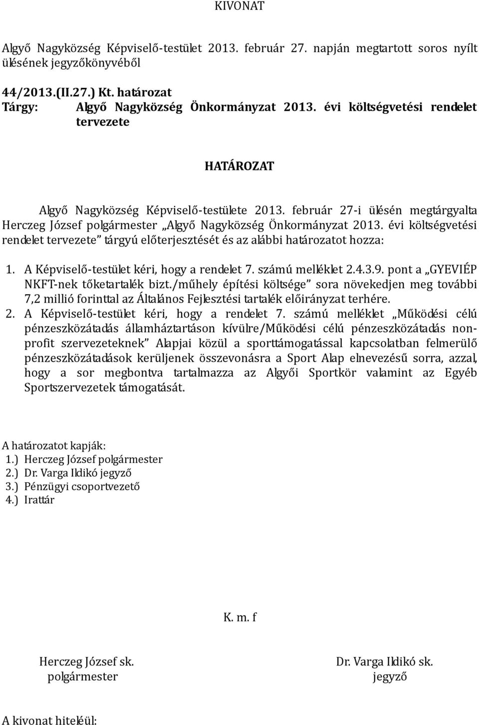 A Képviselő-testület kéri, hogy a rendelet 7. számú melléklet 2.4.3.9. pont a GYEVIÉP NKFT-nek tőketartalék bizt.