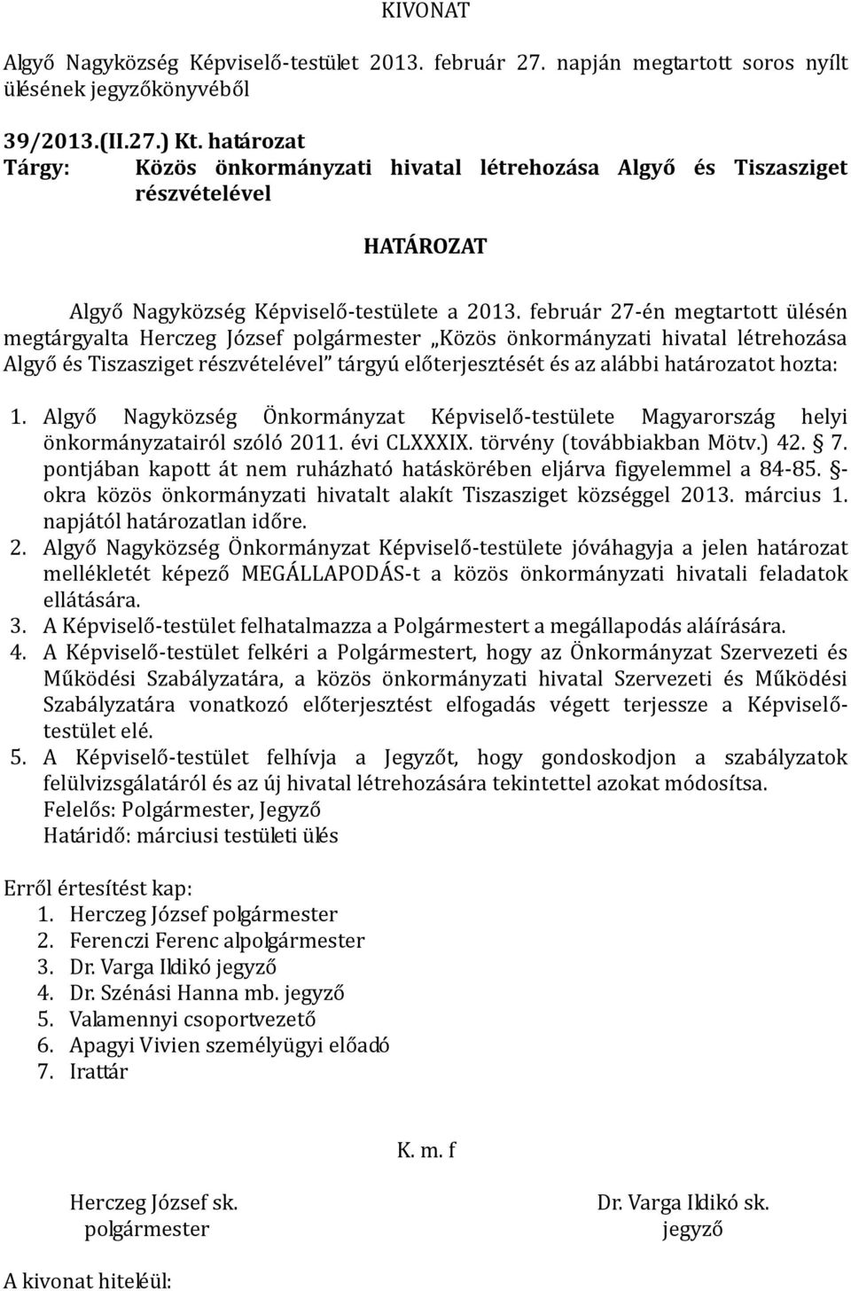 Algyő Nagyközség Önkormányzat Képviselő-testülete Magyarország helyi önkormányzatairól szóló 2011. évi CLXXXIX. törvény (továbbiakban Mötv.) 42. 7.