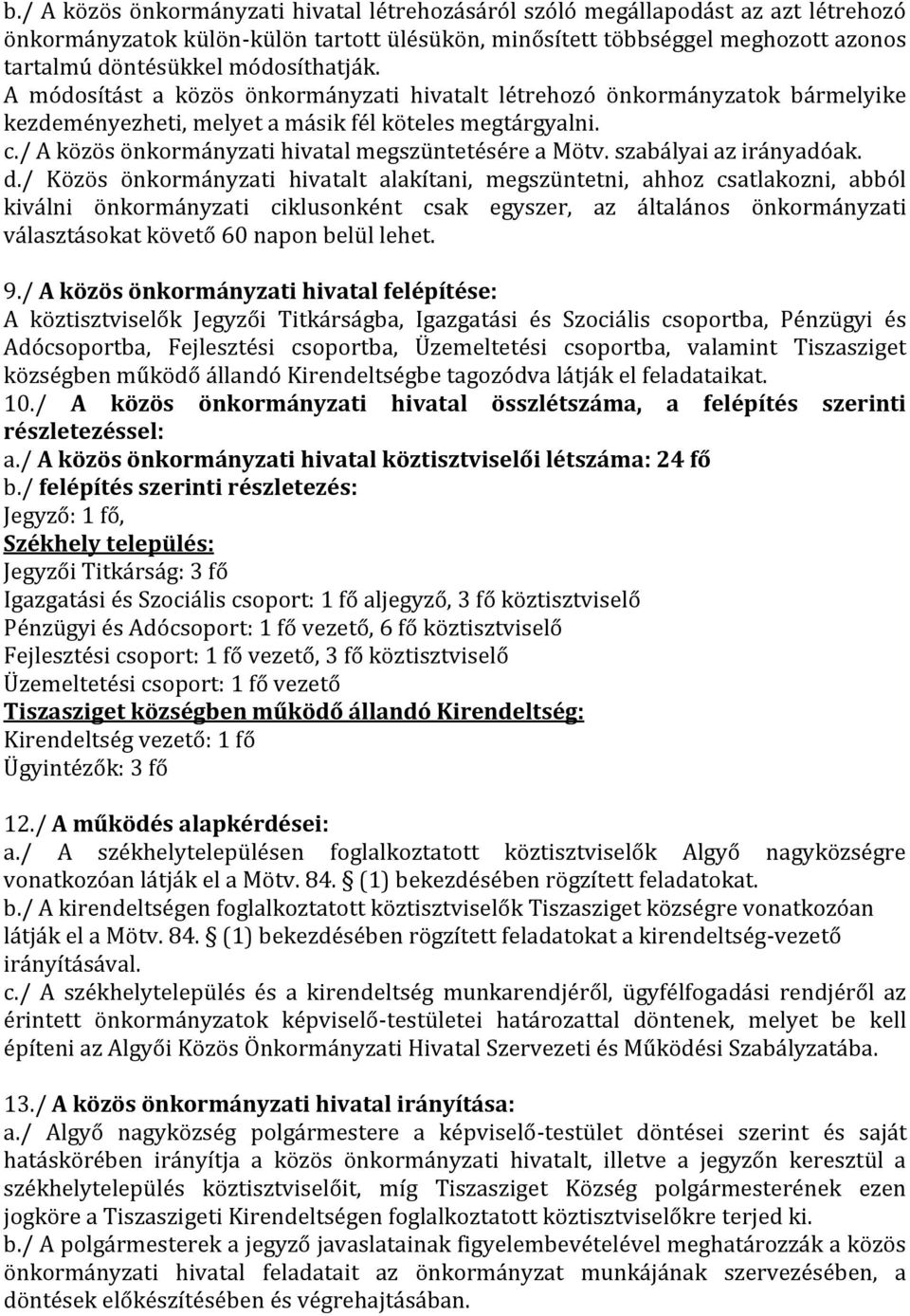 / A közös önkormányzati hivatal megszüntetésére a Mötv. szabályai az irányadóak. d.