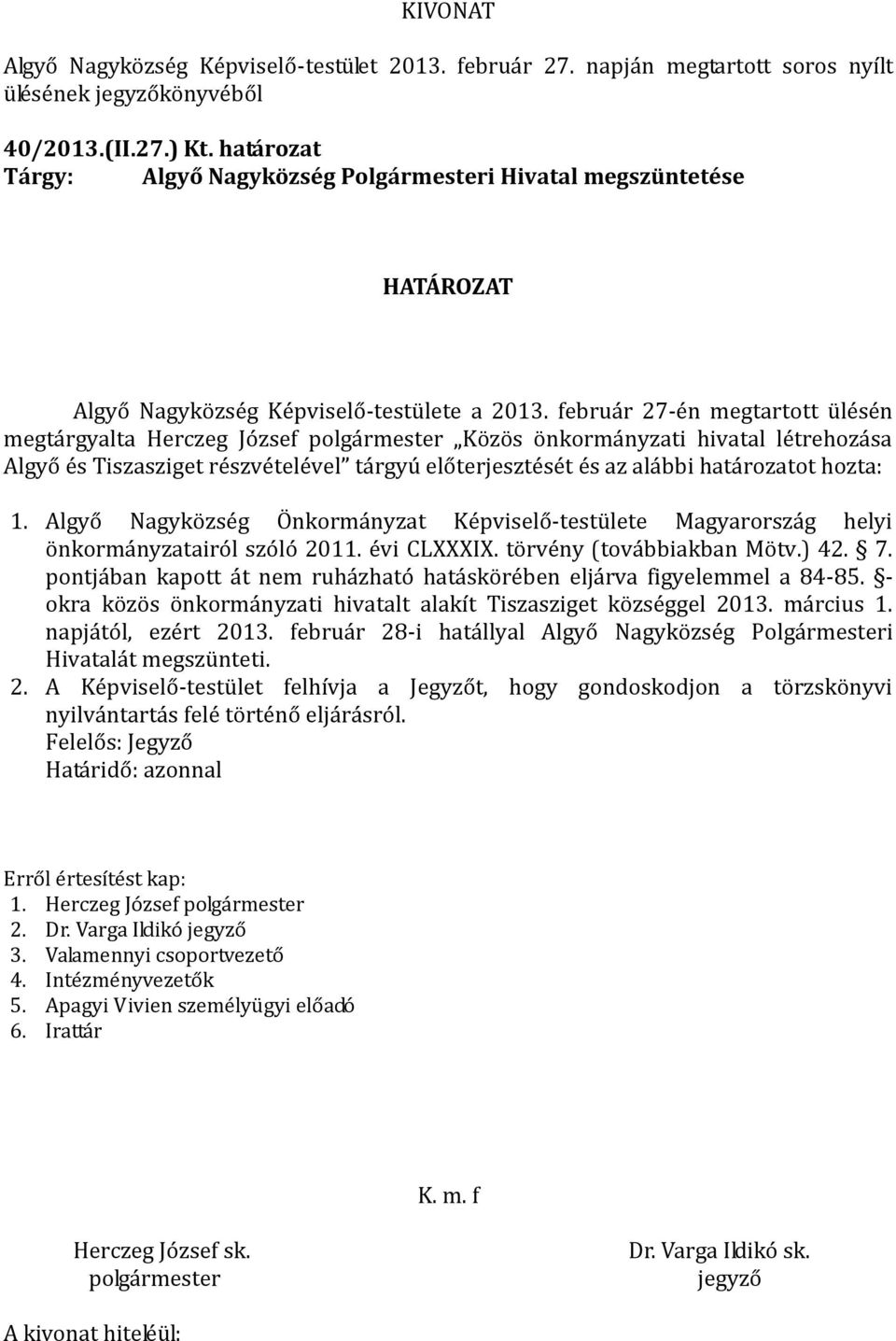 Algyő Nagyközség Önkormányzat Képviselő-testülete Magyarország helyi önkormányzatairól szóló 2011. évi CLXXXIX. törvény (továbbiakban Mötv.) 42. 7.