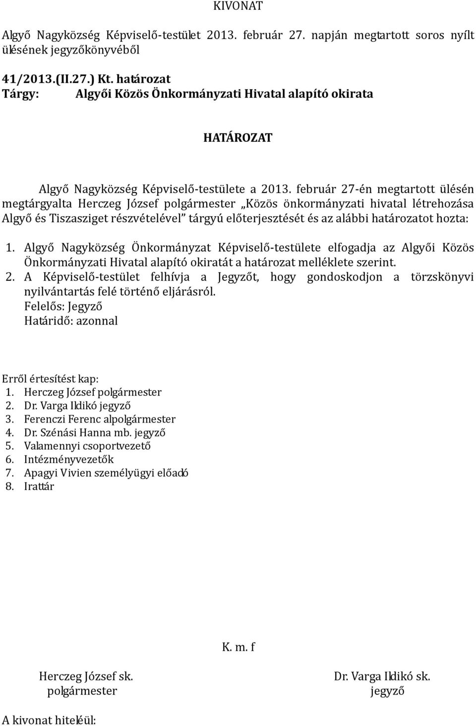 Algyő Nagyközség Önkormányzat Képviselő-testülete elfogadja az Algyői Közös Önkormányzati Hivatal alapító okiratát a határozat melléklete szerint. 2.