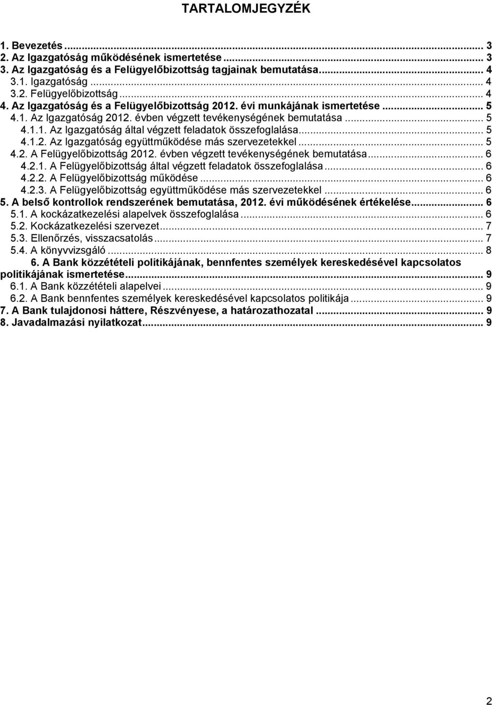 .. 5 4.1.2. Az Igazgatóság együttműködése más szervezetekkel... 5 4.2. A Felügyelőbizottság 2012. évben végzett tevékenységének bemutatása... 6 4.2.1. A Felügyelőbizottság által végzett feladatok összefoglalása.